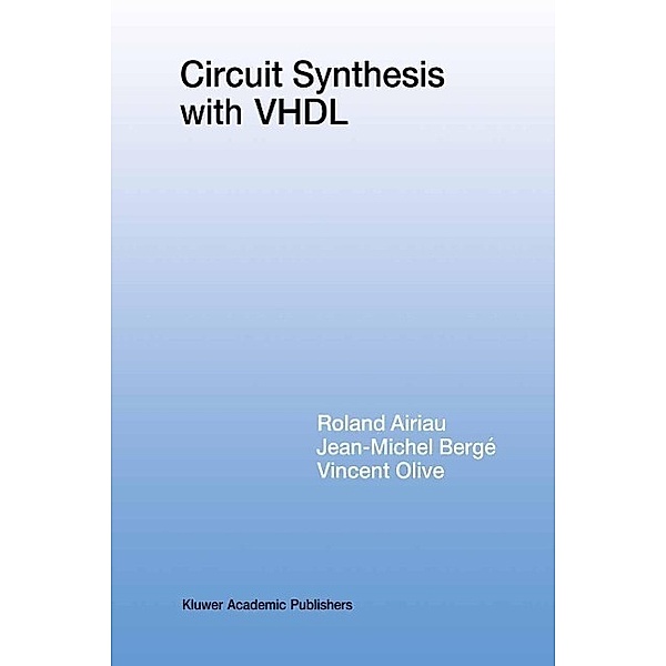 Circuit Synthesis with VHDL / The Springer International Series in Engineering and Computer Science Bd.261, Roland Airiau, Jean-Michel Bergé, Vincent Olive