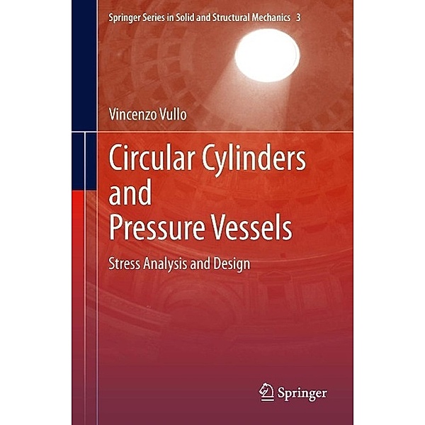 Circular Cylinders and Pressure Vessels / Springer Series in Solid and Structural Mechanics Bd.3, Vincenzo Vullo