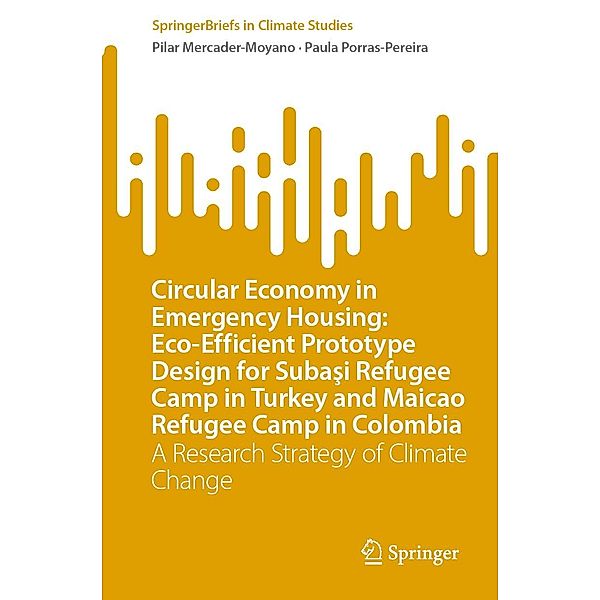 Circular Economy in Emergency Housing: Eco-Efficient Prototype Design for Subasi Refugee Camp in Turkey and Maicao Refugee Camp in Colombia / SpringerBriefs in Climate Studies, Pilar Mercader-Moyano, Paula Porras-Pereira