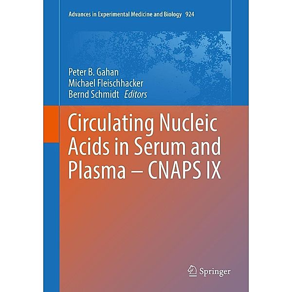 Circulating Nucleic Acids in Serum and Plasma - CNAPS IX / Advances in Experimental Medicine and Biology Bd.924