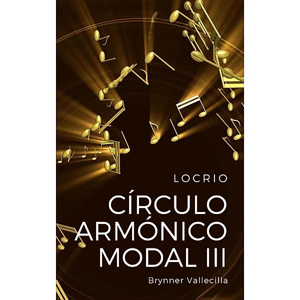 Círculo Armónico Modal 3: Locrio / círculo armónico modal, Brynner Vallecilla