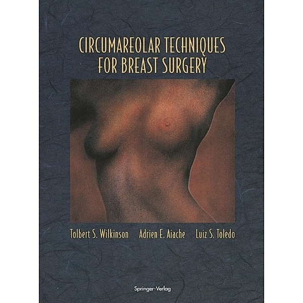 Circumareolar Techniques for Breast Surgery, Tolbert S. Wilkinson, Adrien E. Aiache, Luiz S. Toledo