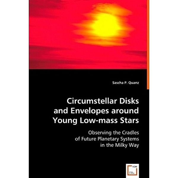 Circumstellar Disks and Envelopes around Young Low-mass Stars, Sascha P. Quanz