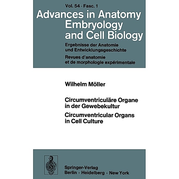 Circumventriculäre Organe in der Gewebekultur / Circumventricular Organs in Cell Culture / Advances in Anatomy, Embryology and Cell Biology Bd.54/1, W. Möller