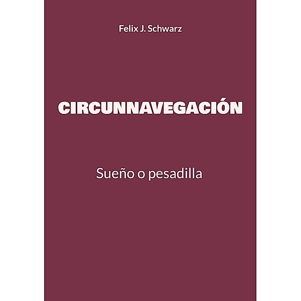 Circunnavegación, Felix J. Schwarz