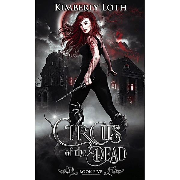 Circus of the Dead Book Five / Circus of the Dead, Kimberly Loth
