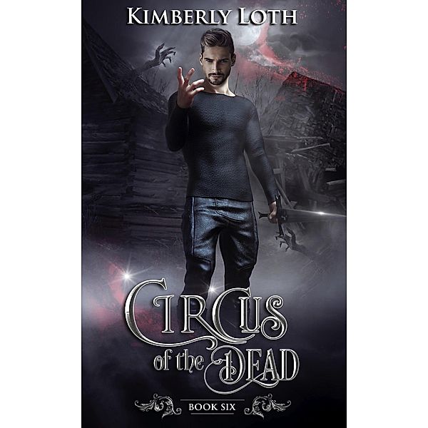 Circus of the Dead Book Six / Circus of the Dead, Kimberly Loth