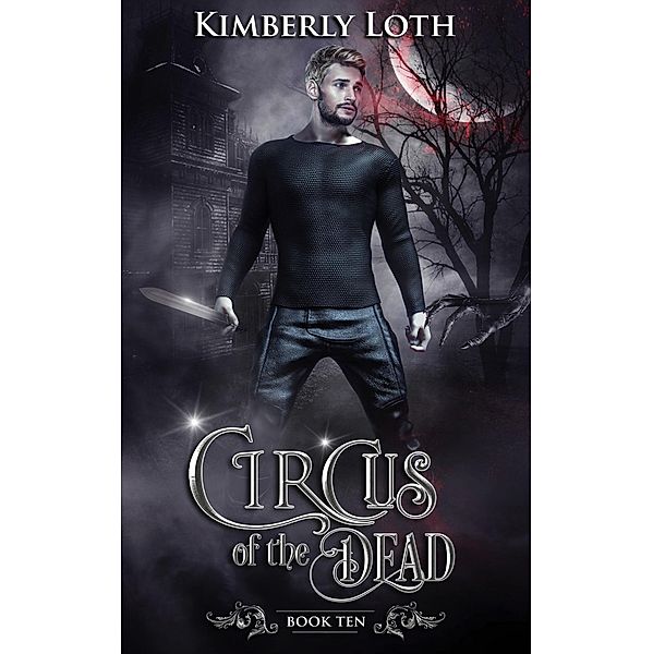 Circus of the Dead Book Ten / Circus of the Dead, Kimberly Loth