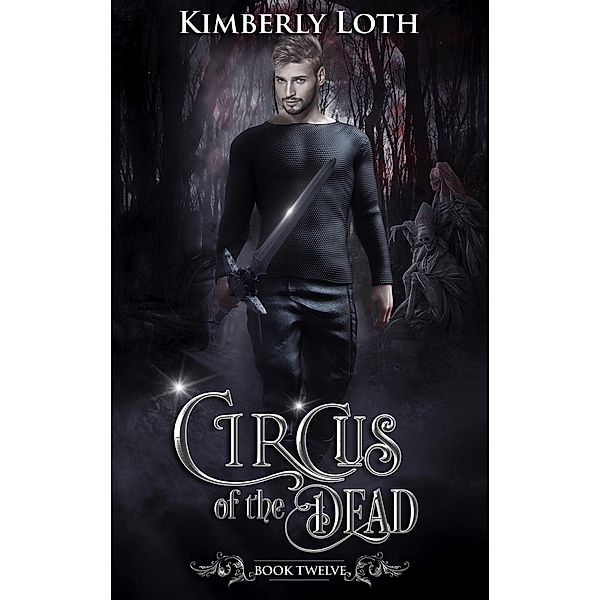 Circus of the Dead Book Twelve / Circus of the Dead, Kimberly Loth