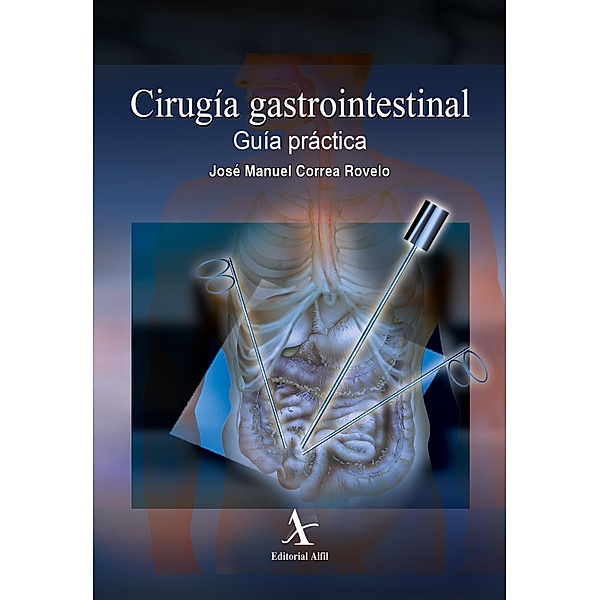 Cirugía gastrointestinal. Guía práctica, José Manuel Correa Rovelo