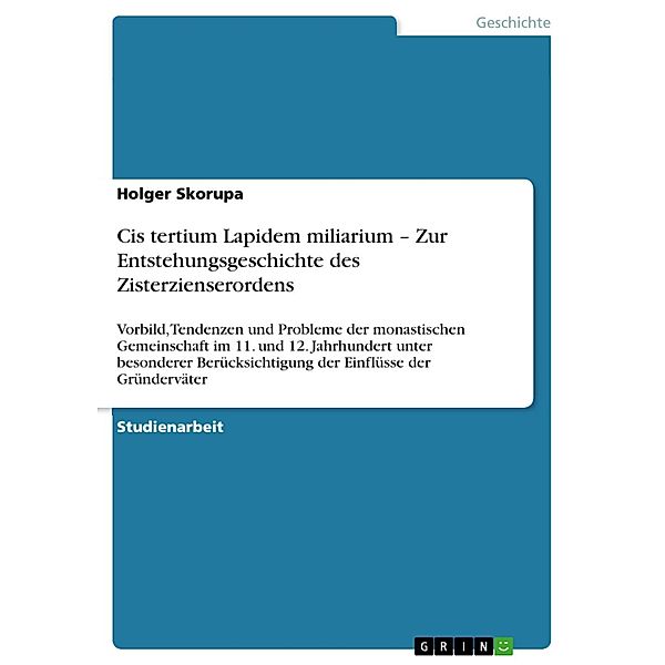 Cis tertium Lapidem miliarium - Zur Entstehungsgeschichte des Zisterzienserordens, Holger Skorupa