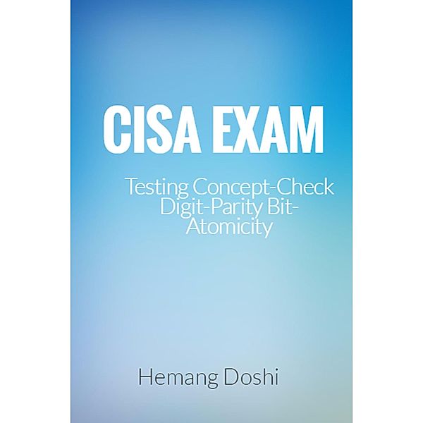 CISA EXAM-Testing Concept-Check Digit,Parity Bit & Atomicity, Hemang Doshi