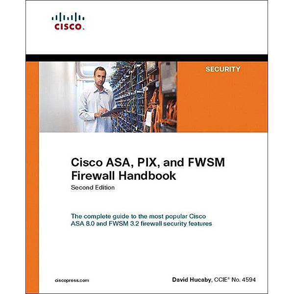 Cisco ASA, PIX, and FWSM Firewall Handbook, David Hucaby