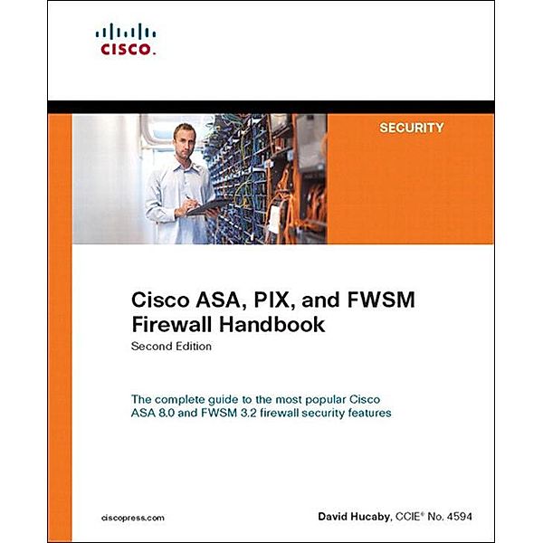 Cisco ASA, PIX, and FWSM Firewall Handbook, David Hucaby