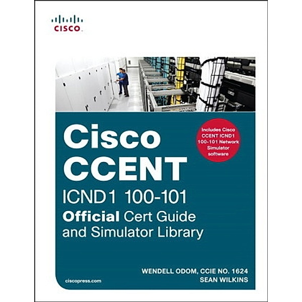 Cisco CCENT ICND1 100101 Official Cert Guide and Simulator Library, Wendell Odom, Sean Wilkins