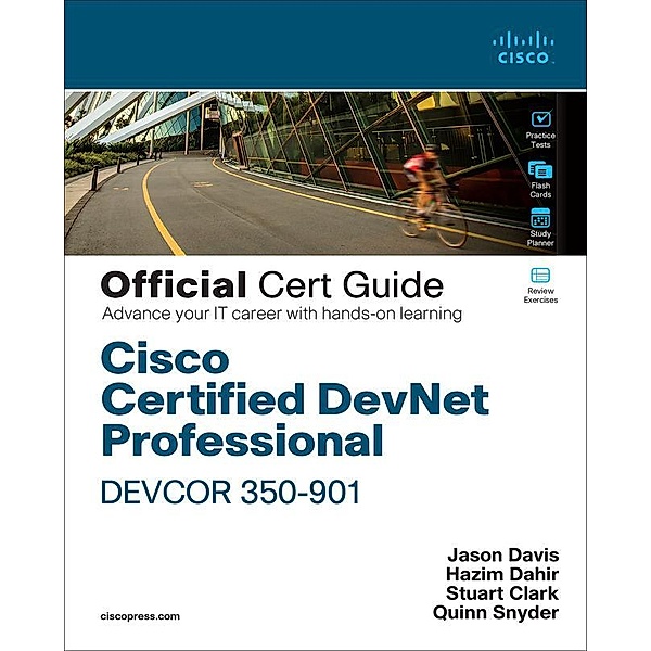 Cisco Certified DevNet Professional DEVCOR 350-901 Official Cert Guide, Hazim Dahir, Jason Davis, Quinn Snyder, Anwin Kallumpurath, Stuart Clark, David Wang