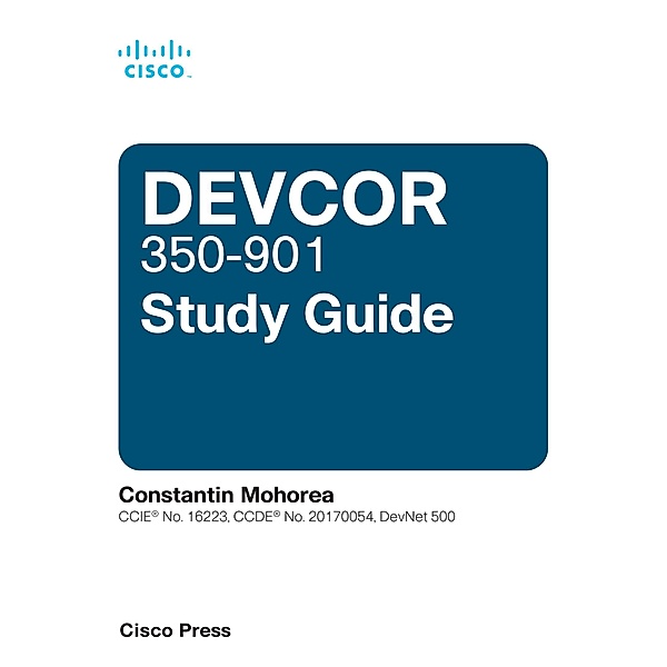 Cisco DevNet Professional DEVCOR 350-901 Study Guide, Constantin Mohorea