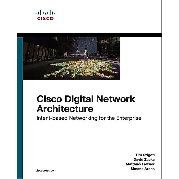 Cisco Digital Network Architecture, Tim Szigeti, David Zacks, Matthias Falkner, Simone Arena