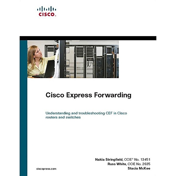 Cisco Express Forwarding / Networking Technology, Nakia Stringfield, Russ White, Stacia McKee