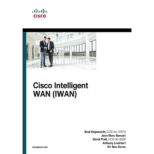 Cisco Intelligent WAN (IWAN) / Networking Technology, Edgeworth Brad, Prall David, Barozet Jean Marc, Lockhart Anthony, Ben-Dvora Nir