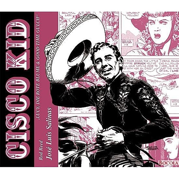 Cisco Kid: 1 Cisco Kid - Lucy, Rote Blume & Good Time Gulch, José Luis Salinas