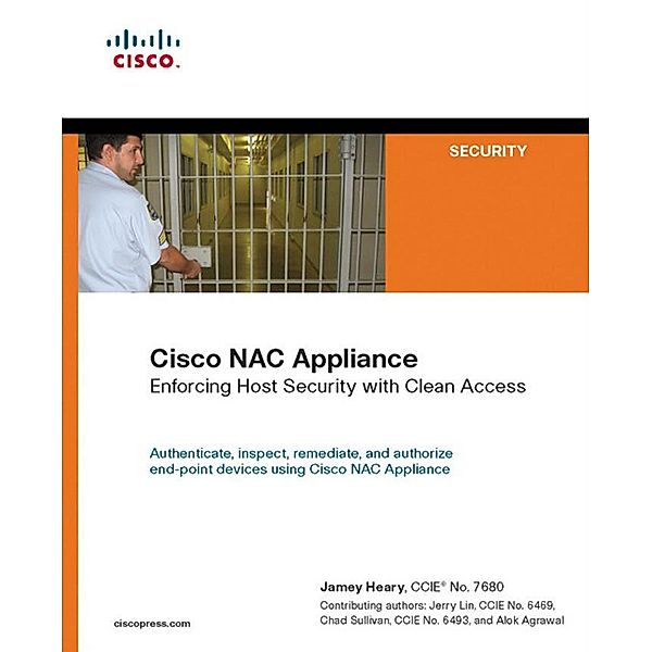 Cisco NAC Appliance, Heary Jamey, Lin Jerry, Sullivan Chad, Agrawal Alok