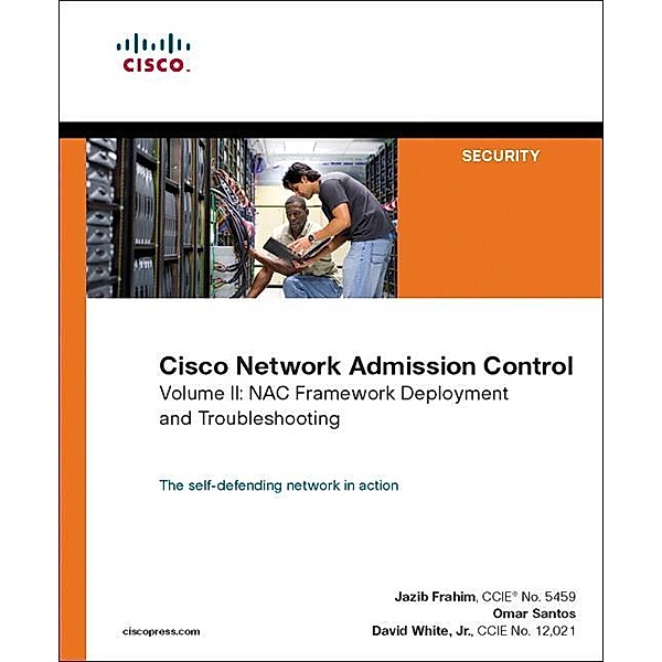 Cisco Network Admission Control, Volume II / Networking Technology, Jazib Frahim, Omar Santos, David C. White