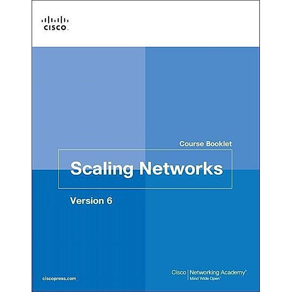 Cisco Networking Academy: Scaling Networks v6 Course Booklet, Cisco Networking Academy