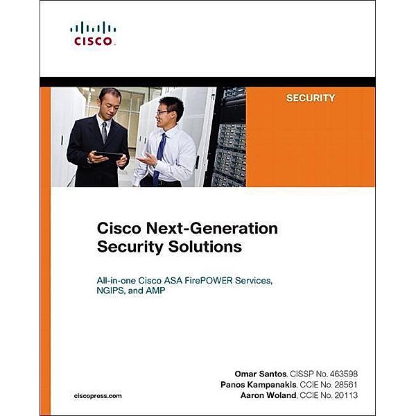 Cisco Next-Generation Security Solutions: All-In-One Cisco ASA FirePOWER Services, NGIPs, and AMP, Omar Santos, Panos Kampanakis, Aaron Woland