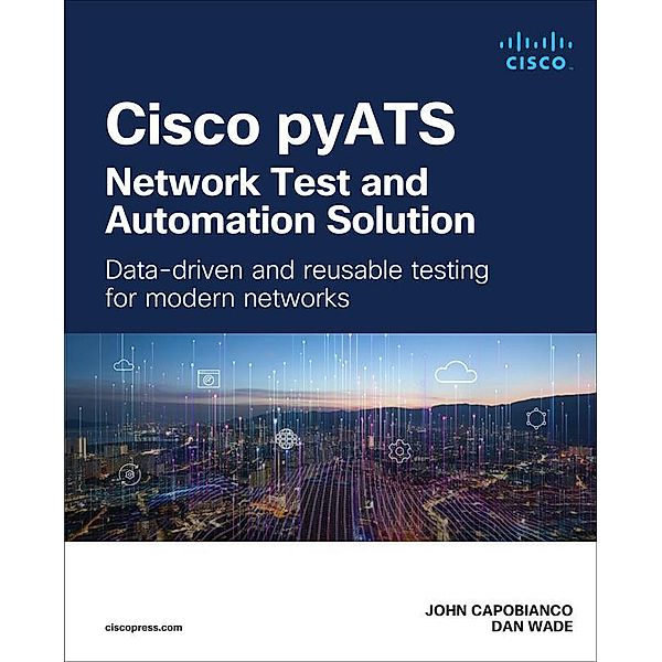 Cisco pyATS-Network Test and Automation Solution: Data-driven and reusable testing for modern networks, John Capobianco, Palmer Sample
