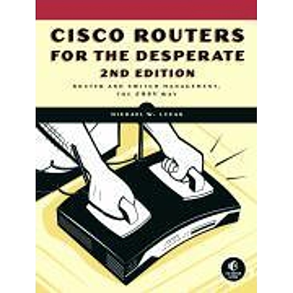 Cisco Routers for the Desperate, Michael W. Lucas