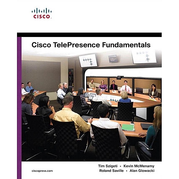 Cisco TelePresence Fundamentals / Fundamentals (Cisco), Tim Szigeti, McMenamy Kevin, Roland Saville, Alan Glowacki