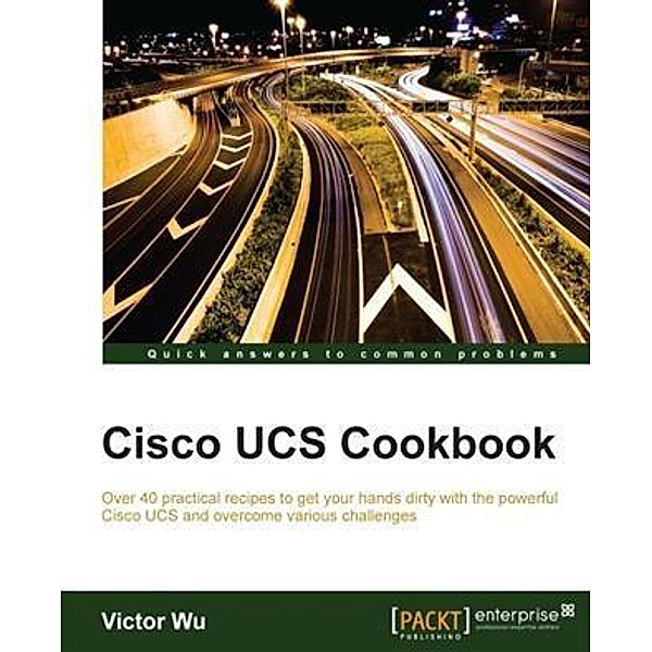 Cisco UCS Cookbook, Victor Wu