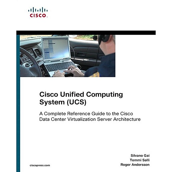 Cisco Unified Computing System (UCS) (Data Center) / Networking Technology, Silvano Gai, Tommi Salli, Roger Andersson