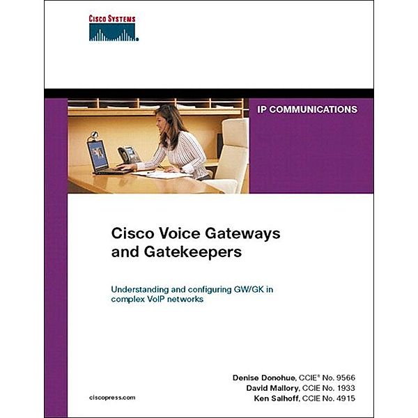 Cisco Voice Gateways and Gatekeepers, David Mallory, Ken Salhoff, Denise Donohue