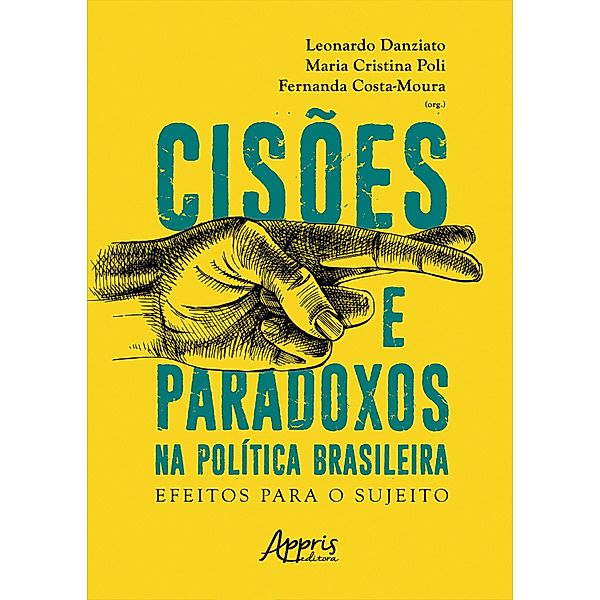 Cisões e Paradoxos na Política Brasileira: Efeitos para o Sujeito, Leonardo José Barreira Danziato, Maria Cristina Poli, Fernanda Costa-Moura