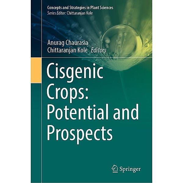Cisgenic Crops: Potential and Prospects / Concepts and Strategies in Plant Sciences