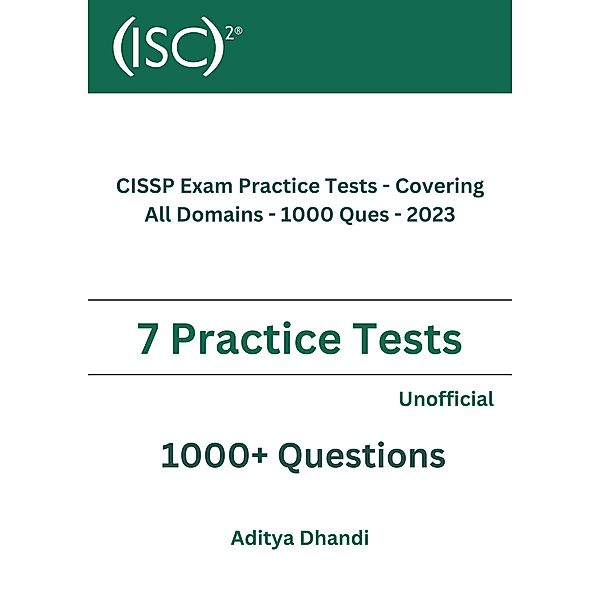 CISSP Exam Practice Tests - Covering All Domains - 1000 Ques - 2023, Aditya Gurnam Singh