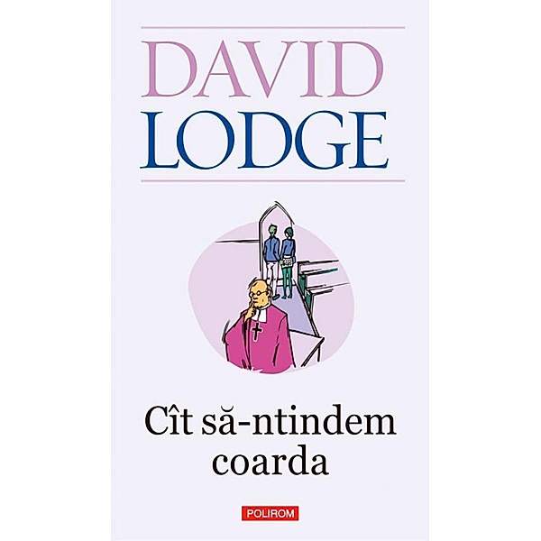 Cit sa-ntindem coarda / Serie de autor/Biblioteca Polirom, David Lodge