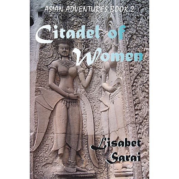 Citadel of Women: Asian Adventures Book 2, Lisabet Sarai