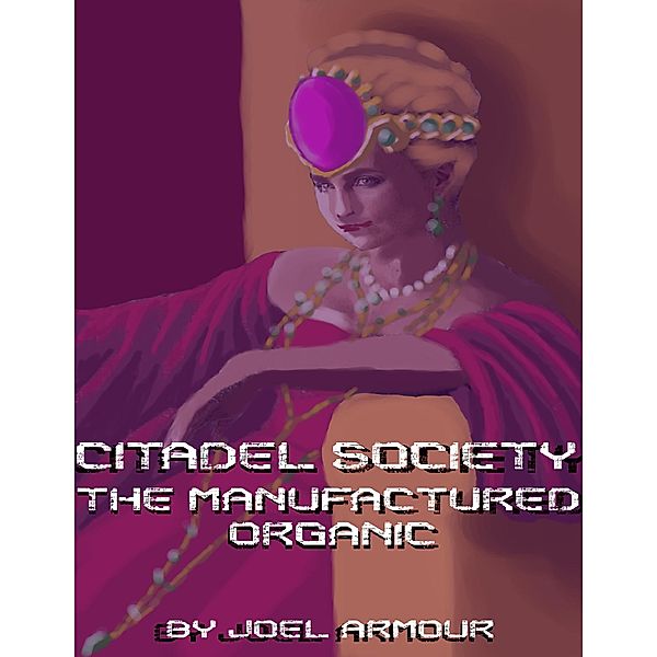 Citadel Society: The Manufactured Organic, Joel Armour