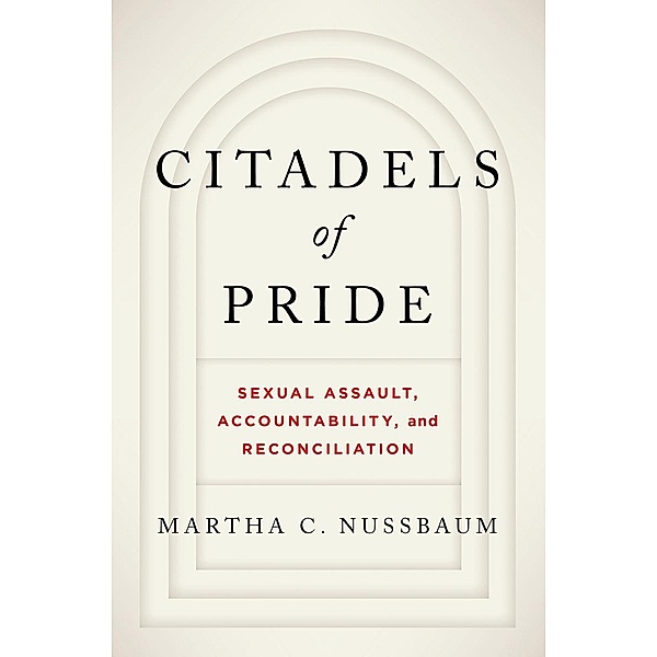 Citadels of Pride: Sexual Abuse, Accountability, and Reconciliation, Martha C. Nussbaum