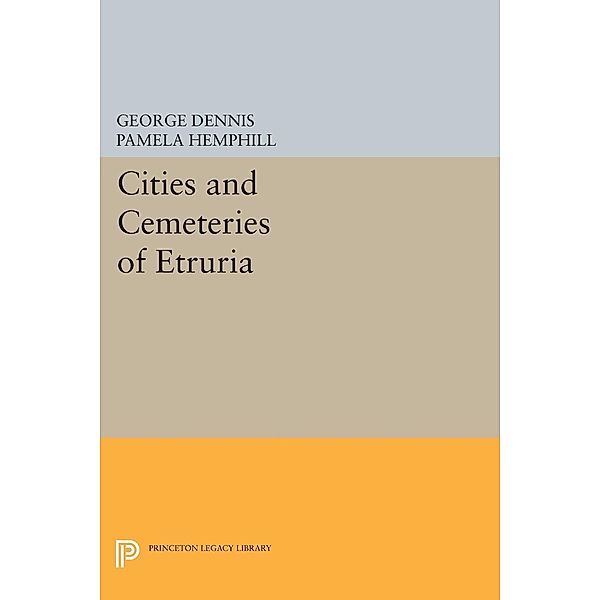 Cities and Cemeteries of Etruria / Princeton Legacy Library Bd.26, George Dennis