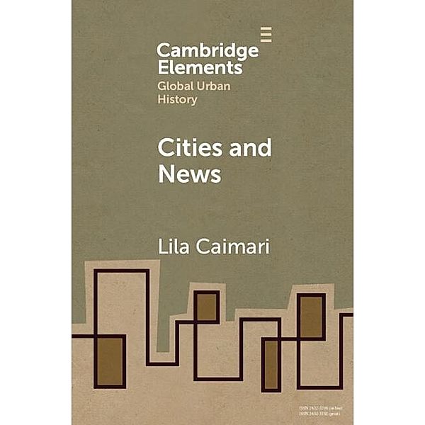 Cities and News / Elements in Global Urban History, Lila Caimari