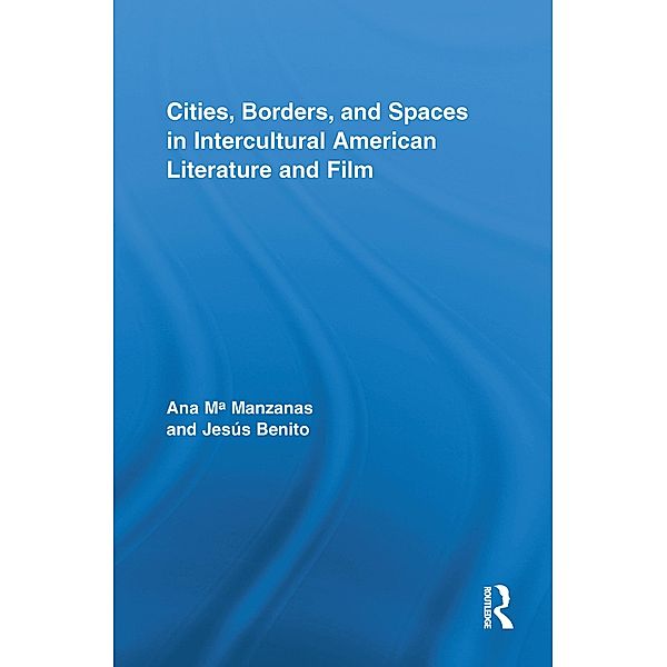 Cities, Borders and Spaces in Intercultural American Literature and Film, Ana Manzanas, Jesús Benito Sanchez