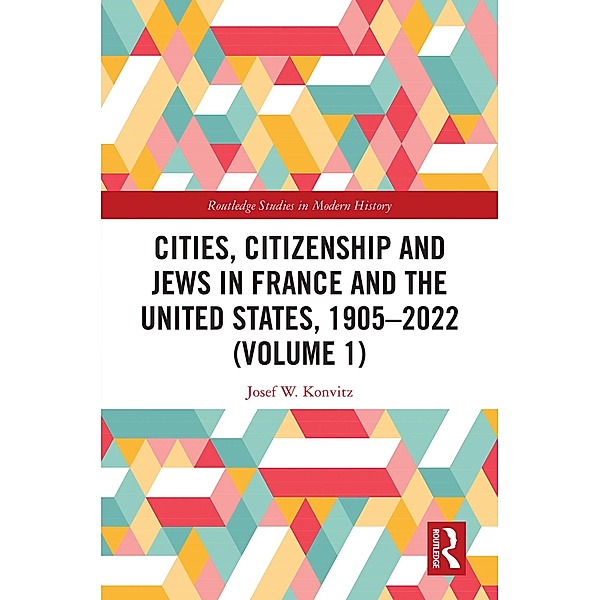 Cities, Citizenship and Jews in France and the United States, 1905-2022 (Volume 1), Josef W. Konvitz