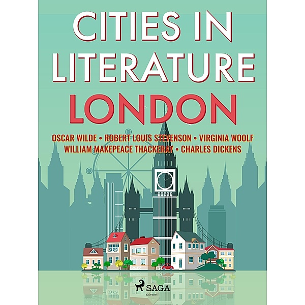 Cities in Literature: London / Books to Read Before You Die, Oscar Wilde, Robert Louis Stevenson, Charles Dickens, Virginia Woolf, William Makepeace Thackeray