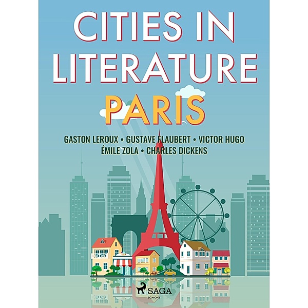 Cities in Literature: Paris / Books to Read Before You Die, Émile Zola, Charles Dickens, Gustave Flaubert, Gaston Leroux