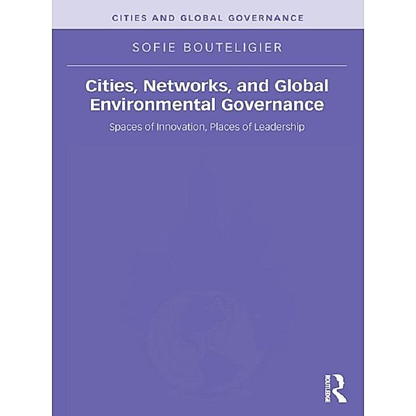 Cities, Networks, and Global Environmental Governance, Sofie Bouteligier
