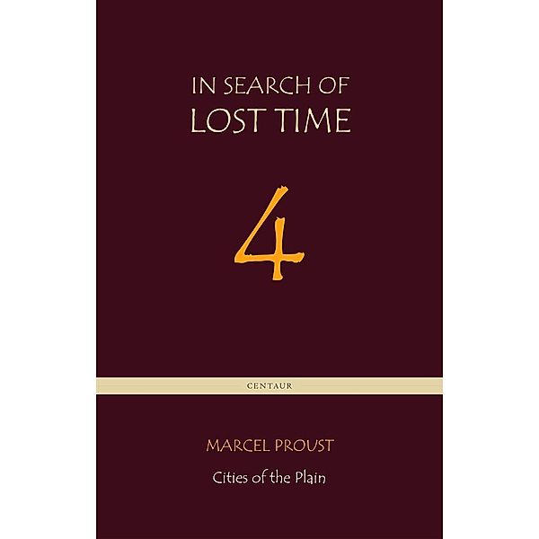 Cities of the Plain [In Search of Lost Time vol. 4] (Centaur Classics), Marcel Proust